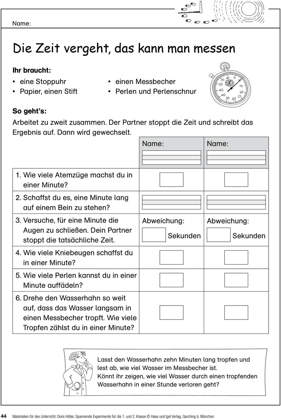 Dein Partner stoppt die tatsächliche Zeit. 4. Wie viele Kniebeugen schaffst du in einer Minute? 5. Wie viele Perlen kannst du in einer Minute auffädeln? 6.