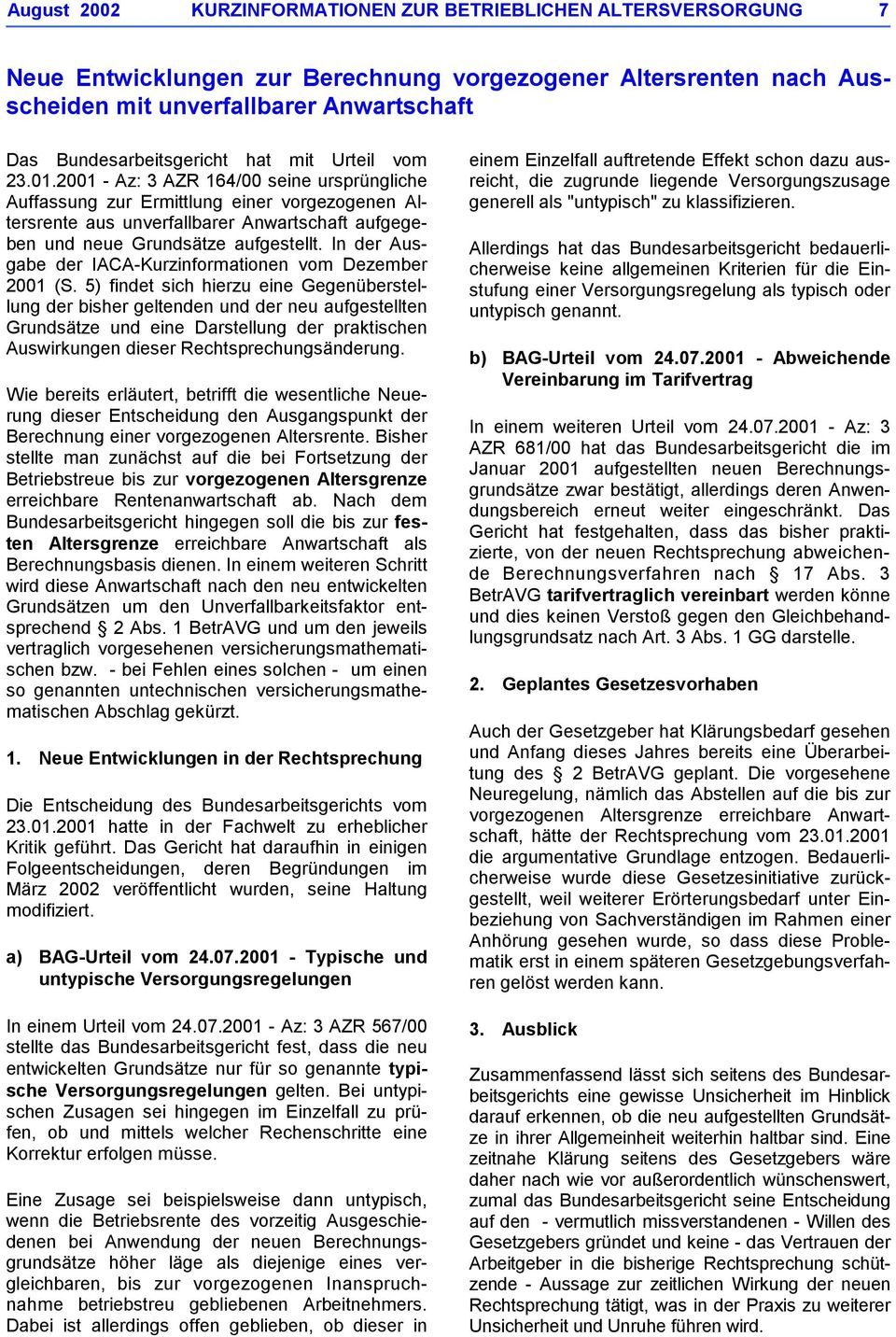 2001 - Az: 3 AZR 164/00 seine ursprüngliche Auffassung zur Ermittlung einer vorgezogenen Altersrente aus unverfallbarer Anwartschaft aufgegeben und neue Grundsätze aufgestellt.