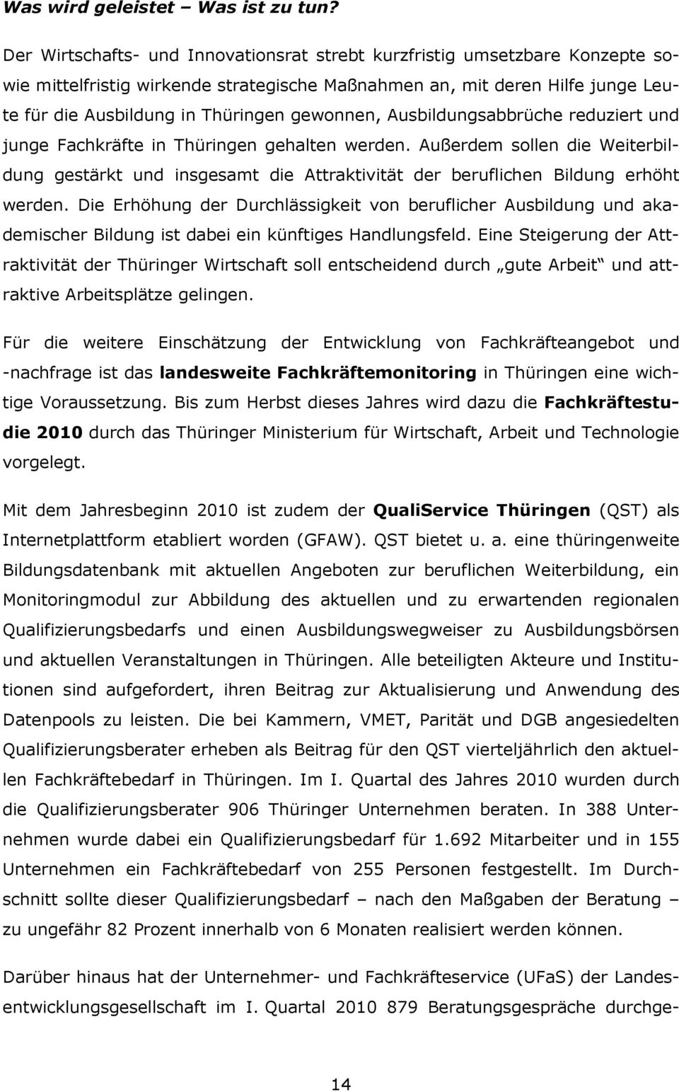 gewonnen, Ausbildungsabbrüche reduziert und junge Fachkräfte in Thüringen gehalten werden.