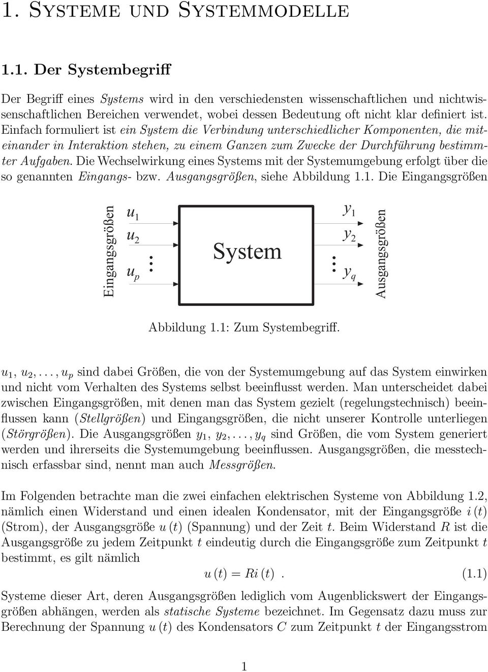 Die Wechselwirkung eines Systems mit der Systemumgebung erfolgt über die so genannten Eingangs- bzw. Ausgangsgrößen, siehe Abbildung 1.