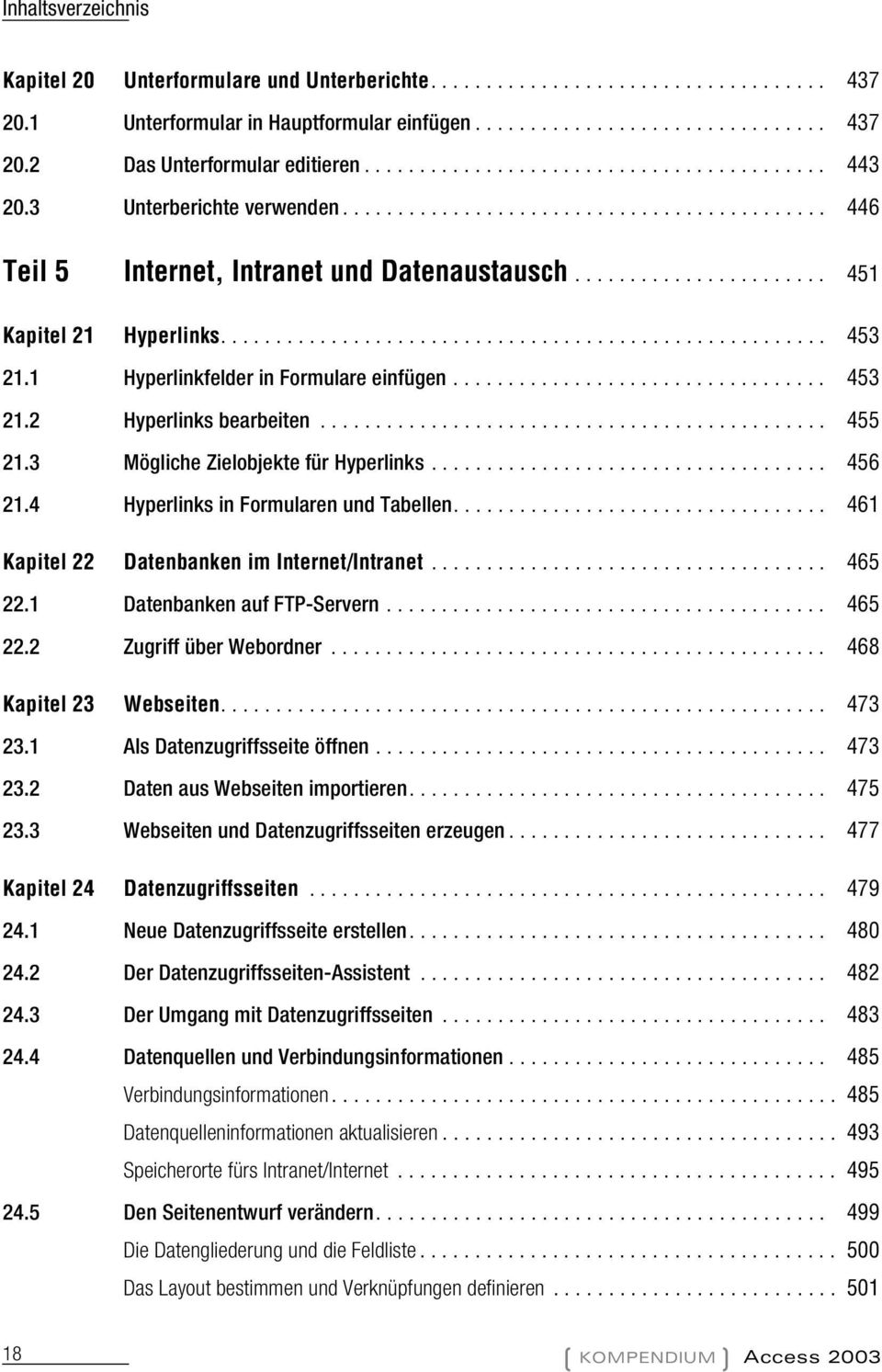 ...................................................... 453 21.1 Hyperlinkfelder in Formulare einfügen.................................. 453 21.2 Hyperlinks bearbeiten.............................................. 455 21.