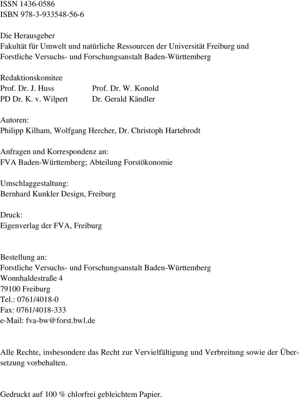 Christoph Hartebrodt Anfragen und Korrespondenz an: FVA Baden-Württemberg; Abteilung Forstökonomie Umschlaggestaltung: Bernhard Kunkler Design, Freiburg Druck: Eigenverlag der FVA, Freiburg