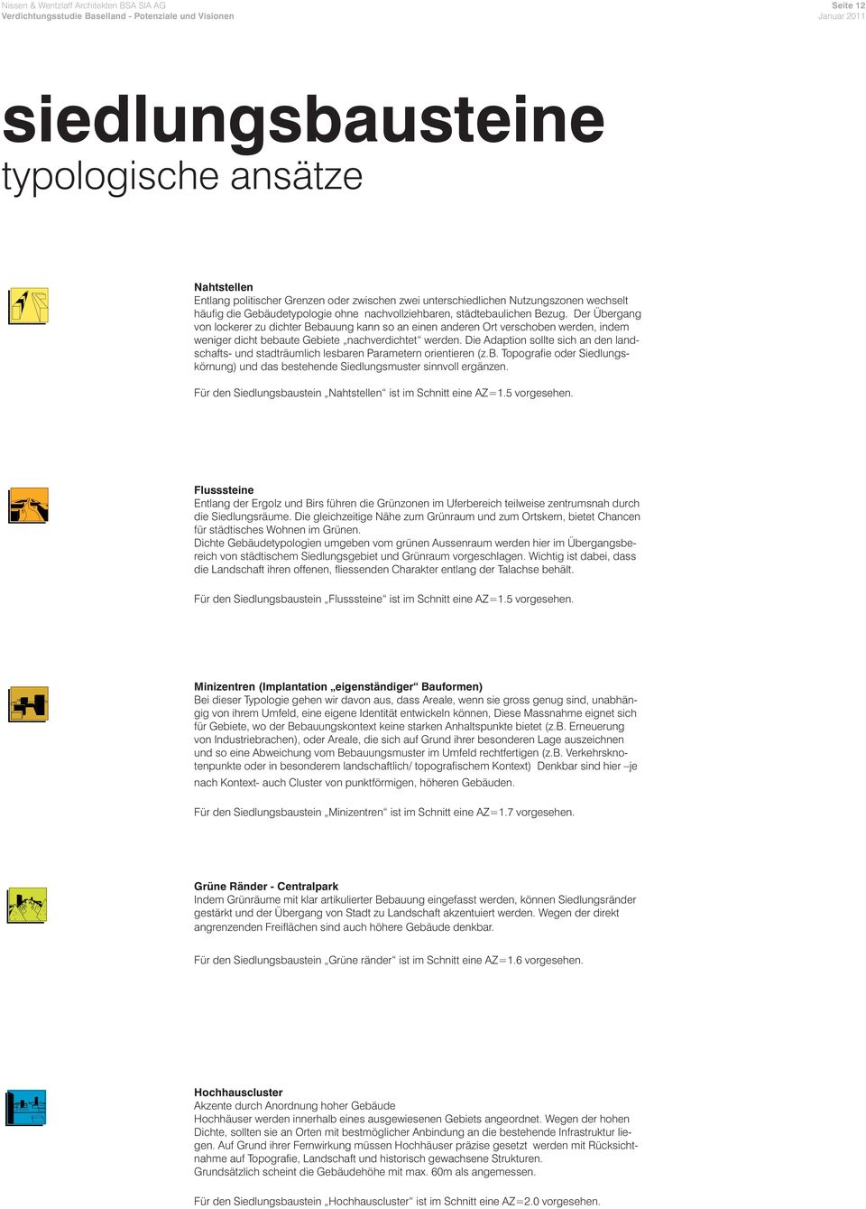 Die Adaption sollte sich an den landschafts- und stadträumlich lesbaren Parametern orientieren (z.b. Topografie oder Siedlungskörnung) und das bestehende Siedlungsmuster sinnvoll ergänzen.