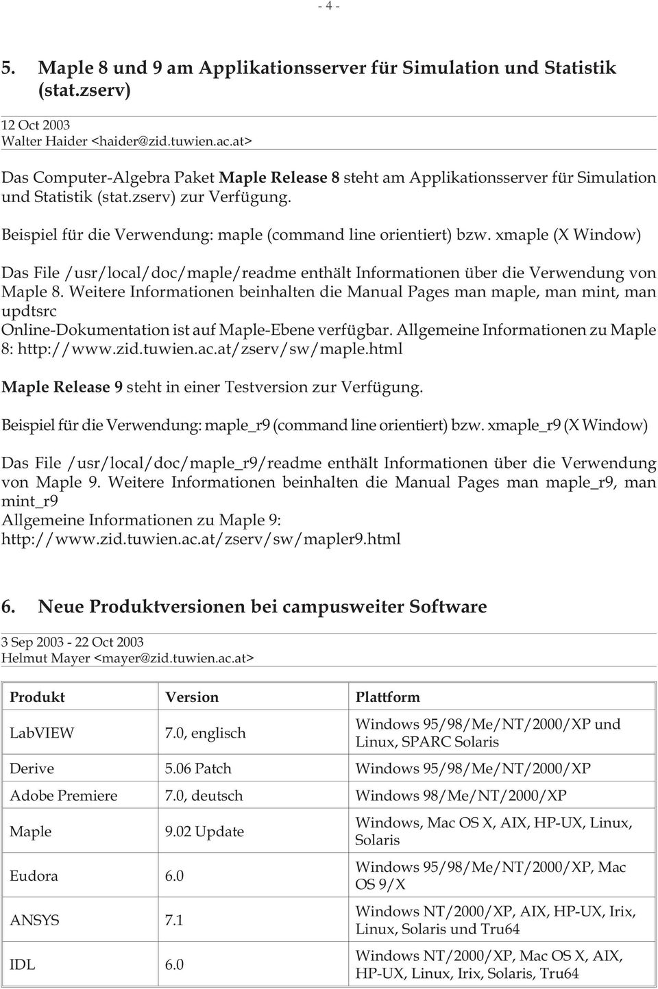 xmaple (X Window) Das File /usr/local/doc/maple/readme enthält Informationen über die Verwendung von Maple 8.