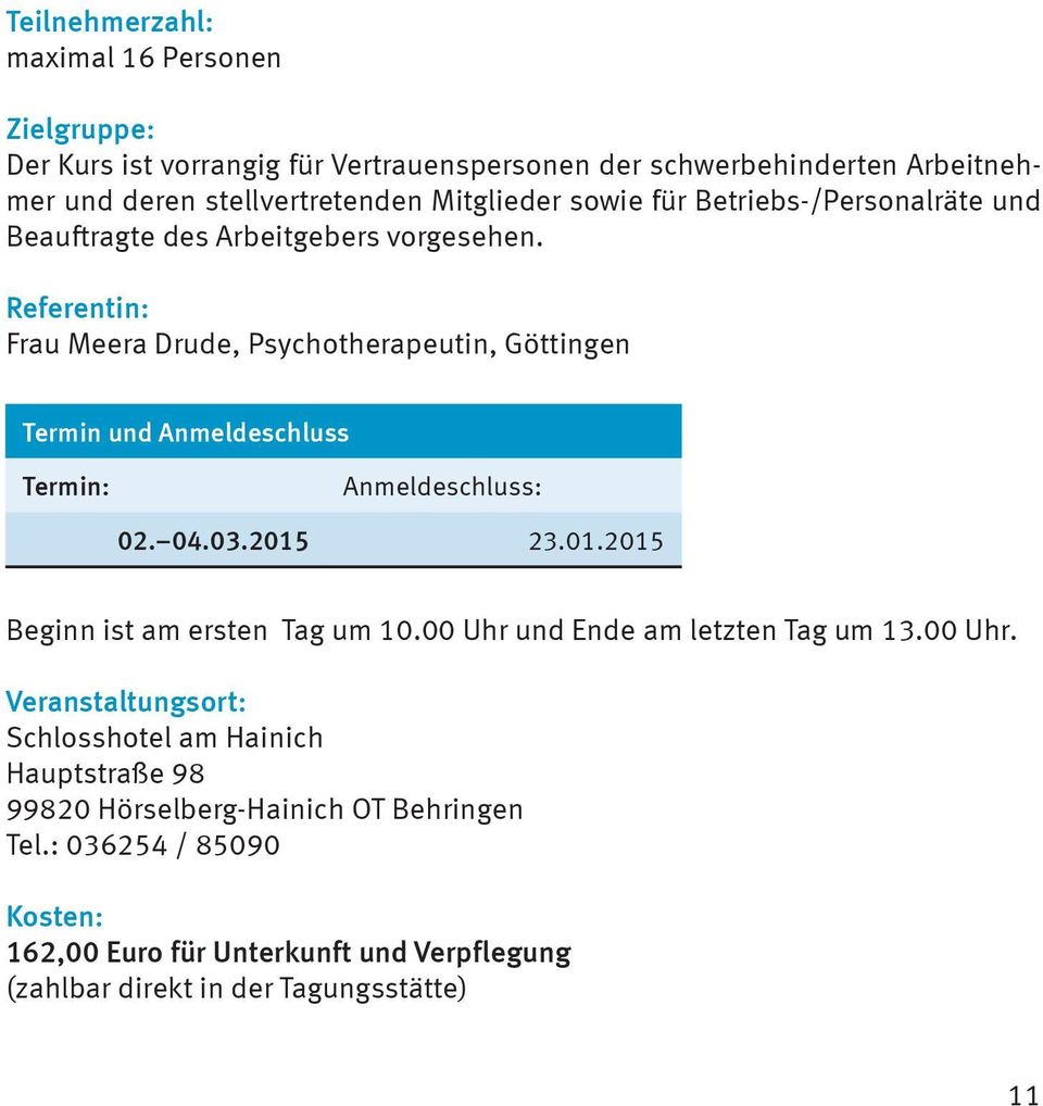 Referentin: Frau Meera Drude, Psychotherapeutin, Göttingen Termin und Anmeldeschluss Termin: Anmeldeschluss: 02. 04.03.2015 23.01.2015 Beginn ist am ersten Tag um 10.