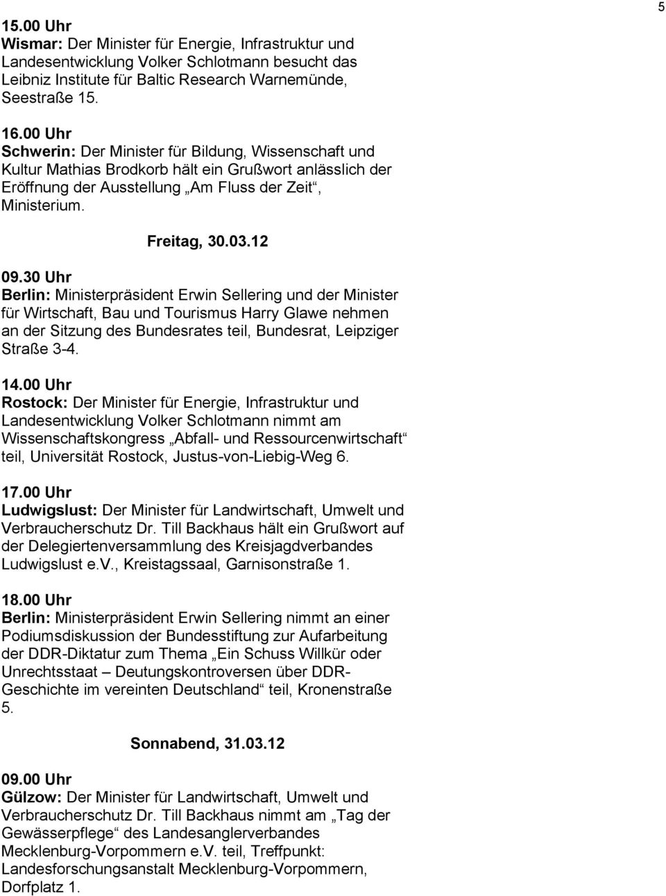 30 Uhr Berlin: Ministerpräsident Erwin Sellering und der Minister für Wirtschaft, Bau und Tourismus Harry Glawe nehmen an der Sitzung des Bundesrates teil, Bundesrat, Leipziger Straße 3-4. 14.