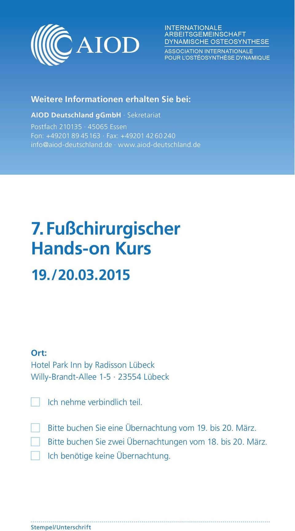 Fußchirurgischer 19./20.03.2015 Ort: Hotel Park Inn by Radisson Lübeck Willy-Brandt-Allee 1-5 23554 Lübeck Ich nehme verbindlich teil.