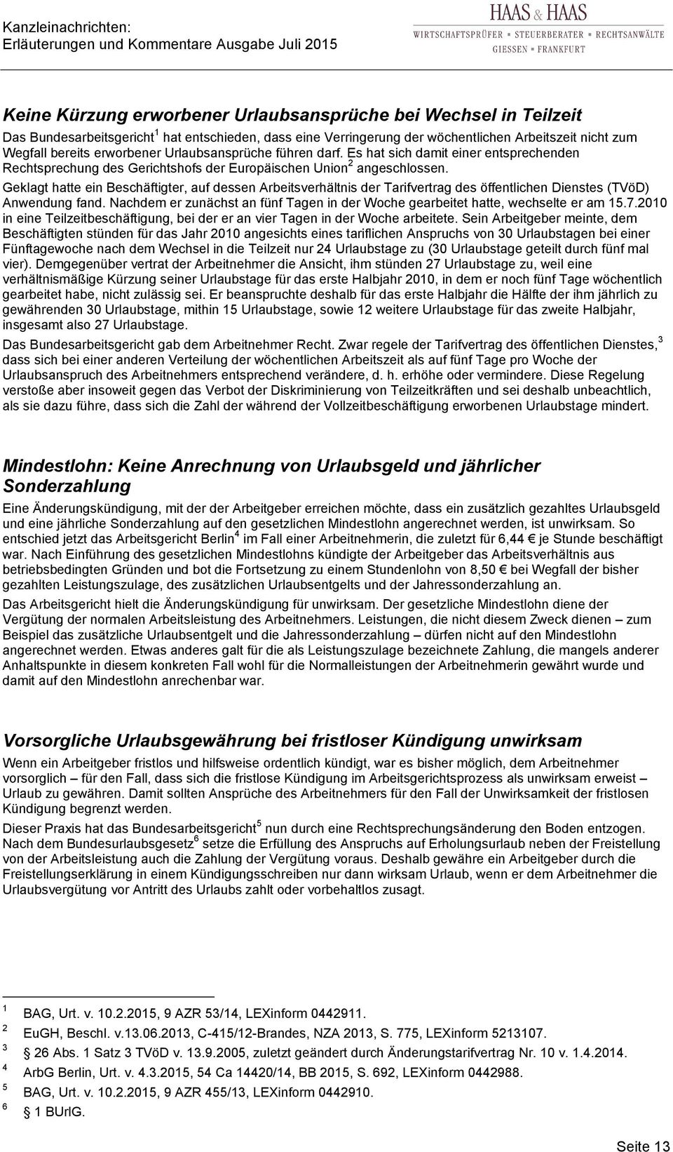 Geklagt hatte ein Beschäftigter, auf dessen Arbeitsverhältnis der Tarifvertrag des öffentlichen Dienstes (TVöD) Anwendung fand.