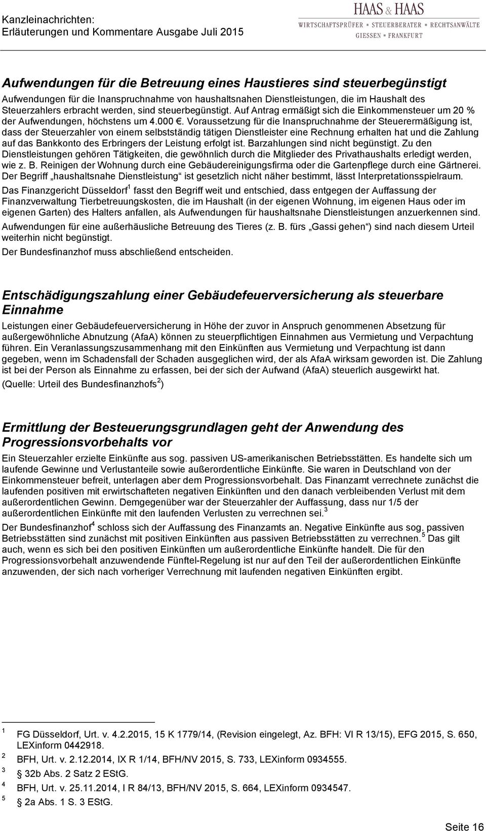 Voraussetzung für die Inanspruchnahme der Steuerermäßigung ist, dass der Steuerzahler von einem selbstständig tätigen Dienstleister eine Rechnung erhalten hat und die Zahlung auf das Bankkonto des