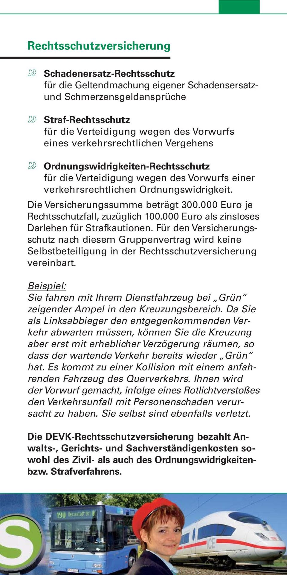 000 Euro je Rechtsschutzfall, zuzüglich 100.000 Euro als zinsloses Darlehen für Strafkautionen.