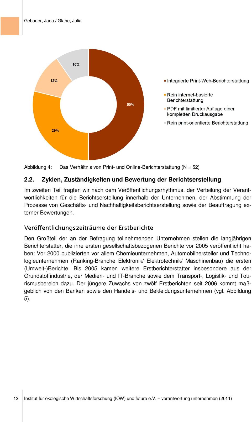 innerhalb der Unternehmen, der Abstimmung der Prozesse von Geschäfts- und Nachhaltigkeitsberichtserstellung sowie der Beauftragung externer Bewertungen.