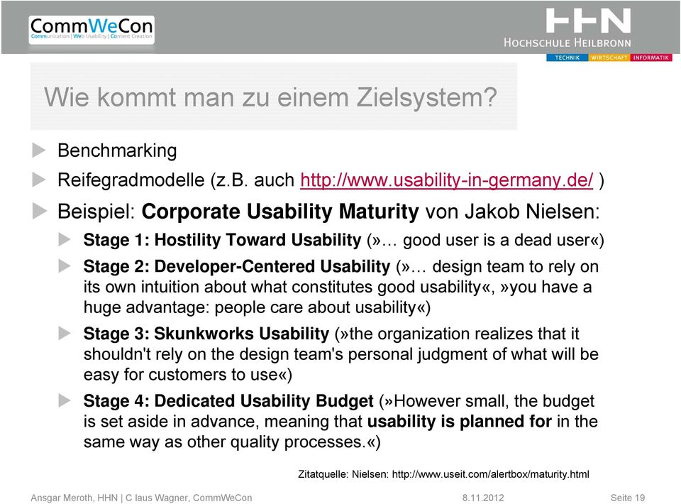 own intuition about what constitutes good usability«,»you have a huge advantage: people care about usability«) Stage 3: Skunkworks Usability (»the organization realizes that it shouldn't rely on the