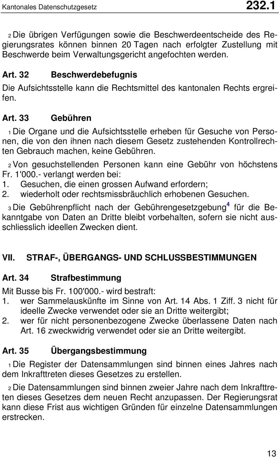 32 Beschwerdebefugnis Die Aufsichtsstelle kann die Rechtsmittel des kantonalen Rechts ergreifen. Art.