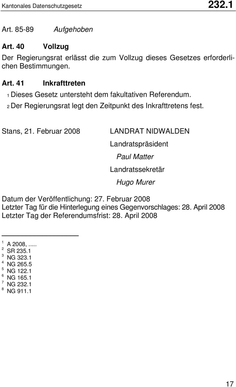 Februar 2008 LANDRAT NIDWALDEN Landratspräsident Paul Matter Landratssekretär Hugo Murer Datum der Veröffentlichung: 27.