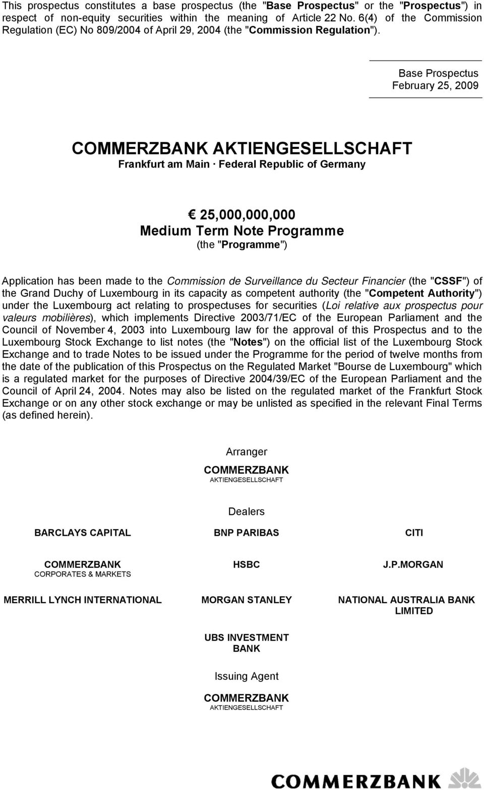 Base Prospectus February 25, 2009 COMMERZBANK AKTIENGESELLSCHAFT Frankfurt am Main Federal Republic of Germany 25,000,000,000 Medium Term Note Programme (the "Programme") Application has been made to