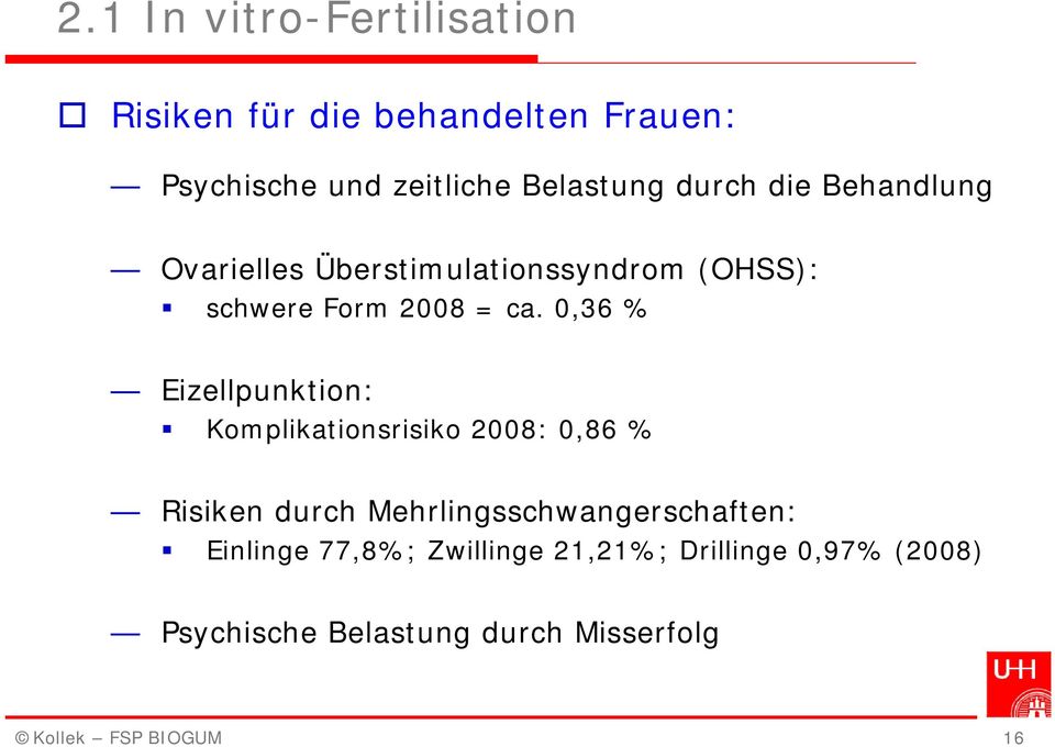0,36 % Eizellpunktion: Komplikationsrisiko 2008: 0,86 % Risiken durch Mehrlingsschwangerschaften: