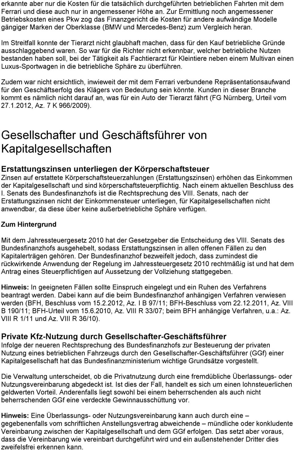 Im Streitfall konnte der Tierarzt nicht glaubhaft machen, dass für den Kauf betriebliche Gründe ausschlaggebend waren.