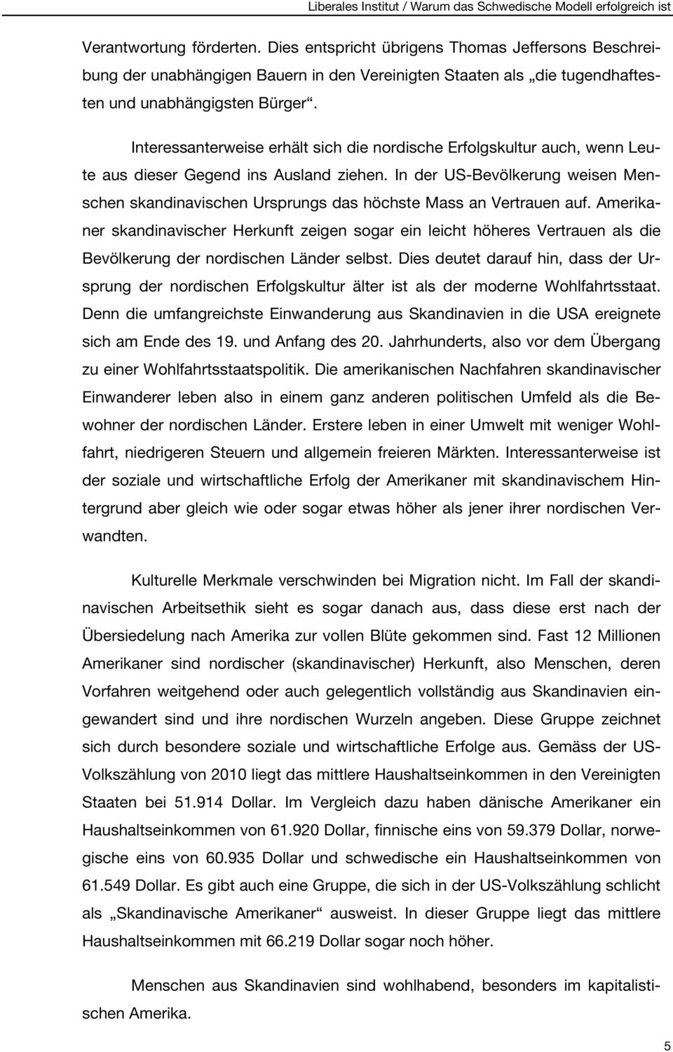 In der US-Bevölkerung weisen Menschen skandinavischen Ursprungs das höchste Mass an Vertrauen auf.