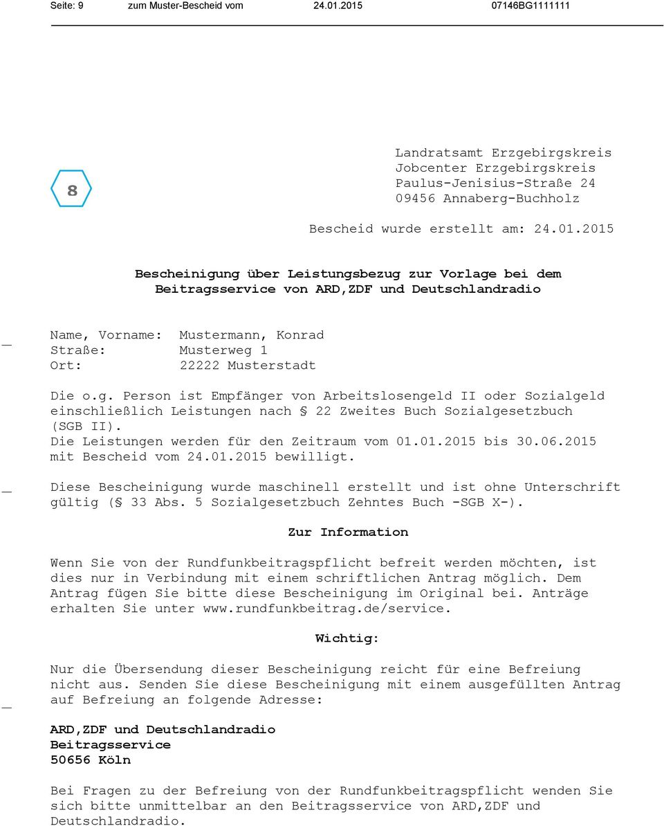 g. Person ist Empfänger von Arbeitslosengeld II oder Sozialgeld einschließlich Leistungen nach 22 Zweites Buch Sozialgesetzbuch (SGB II). Die Leistungen werden für den Zeitraum vom 01.01.2015 bis 30.