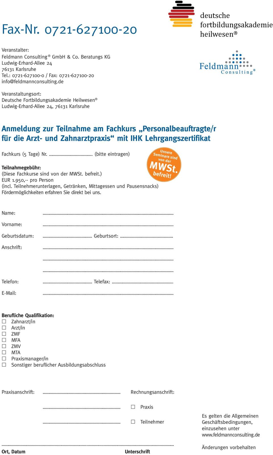 de Veranstaltungsort: Deutsche Fortbildungsakademie Heilwesen Ludwig-Erhard-Allee 24, 76131 Karlsruhe Anmeldung zur Teilnahme am Fachkurs Personalbeauftragte/r für die Arzt- und Zahnarztpraxis mit