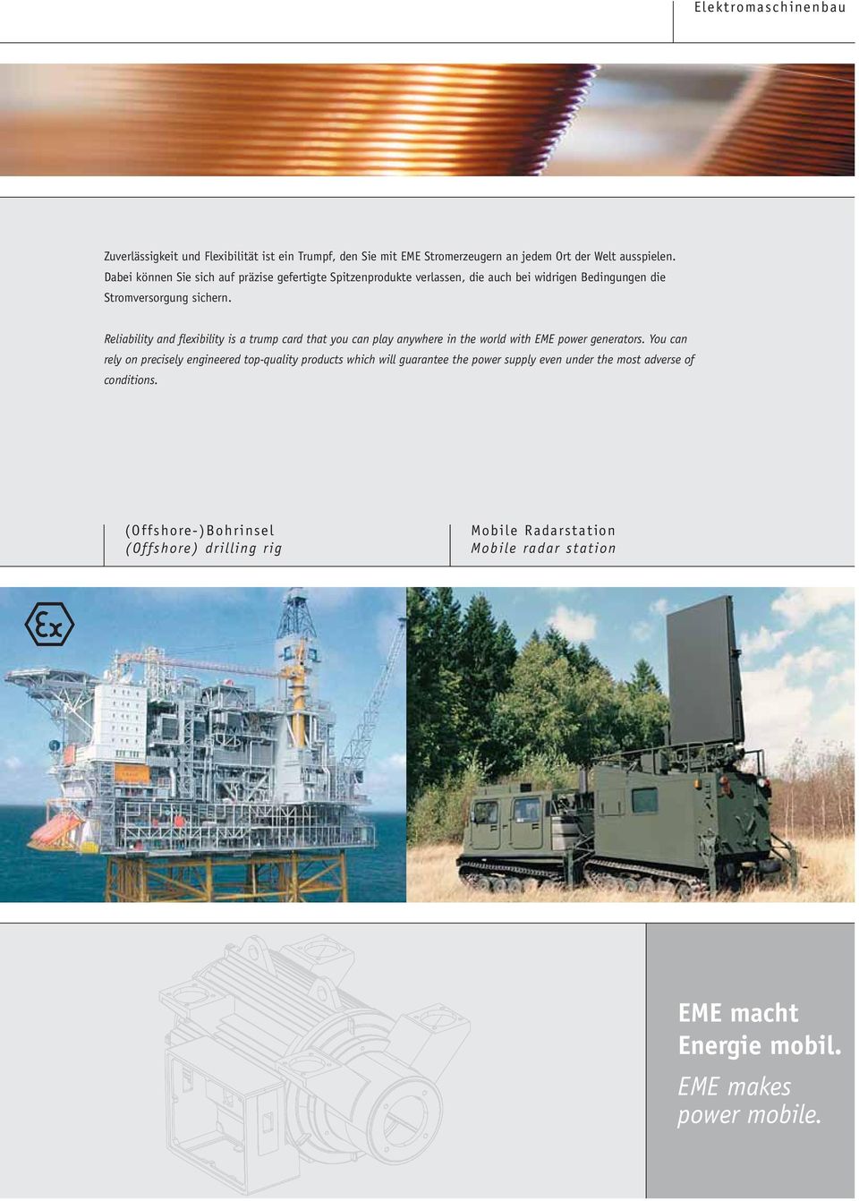 Reliability and flexibility is a trump card that you can play anywhere in the world with EME power generators.
