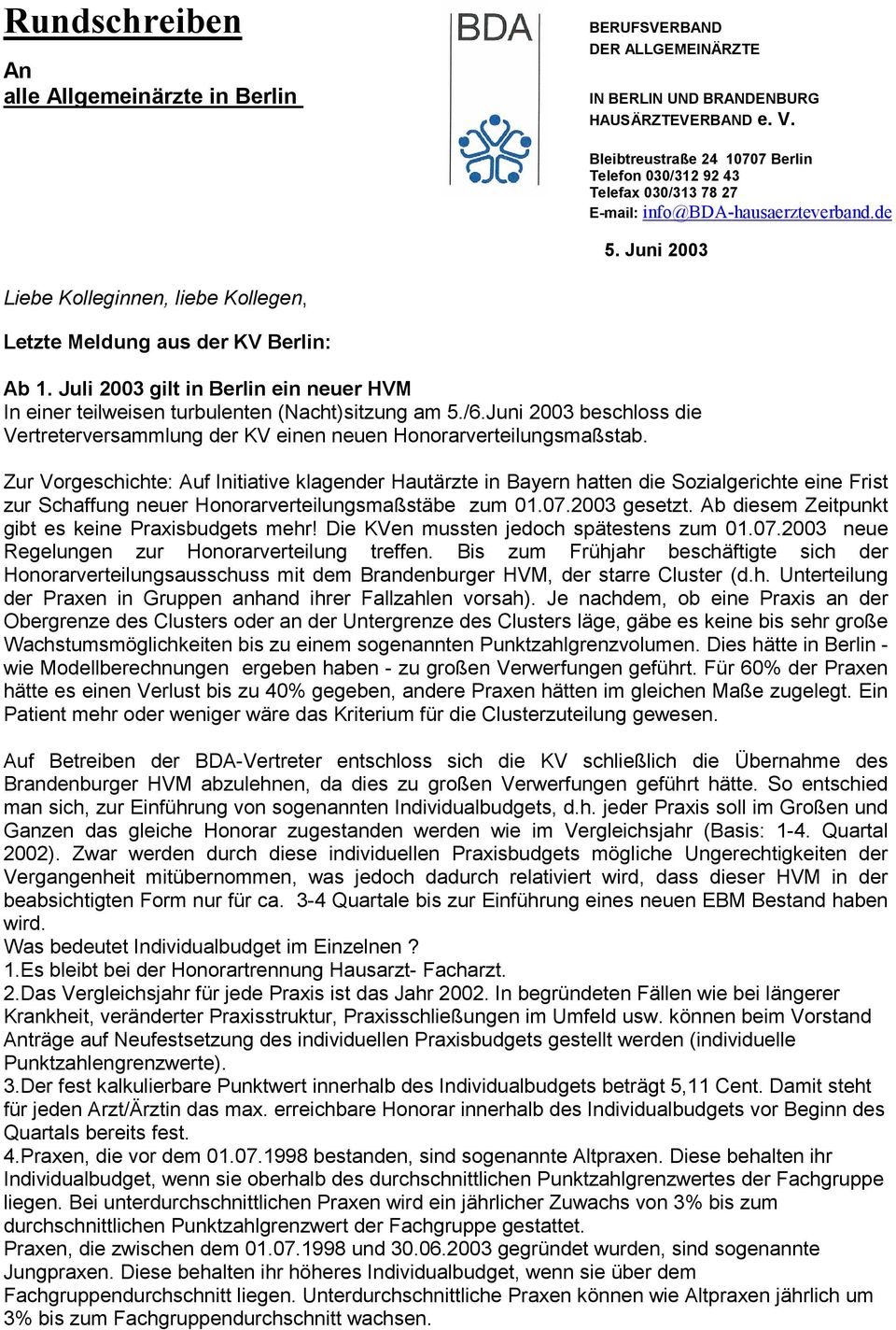 Juni 2003 Liebe Kolleginnen, liebe Kollegen, Letzte Meldung aus der KV Berlin: Ab 1. Juli 2003 gilt in Berlin ein neuer HVM In einer teilweisen turbulenten (Nacht)sitzung am 5./6.