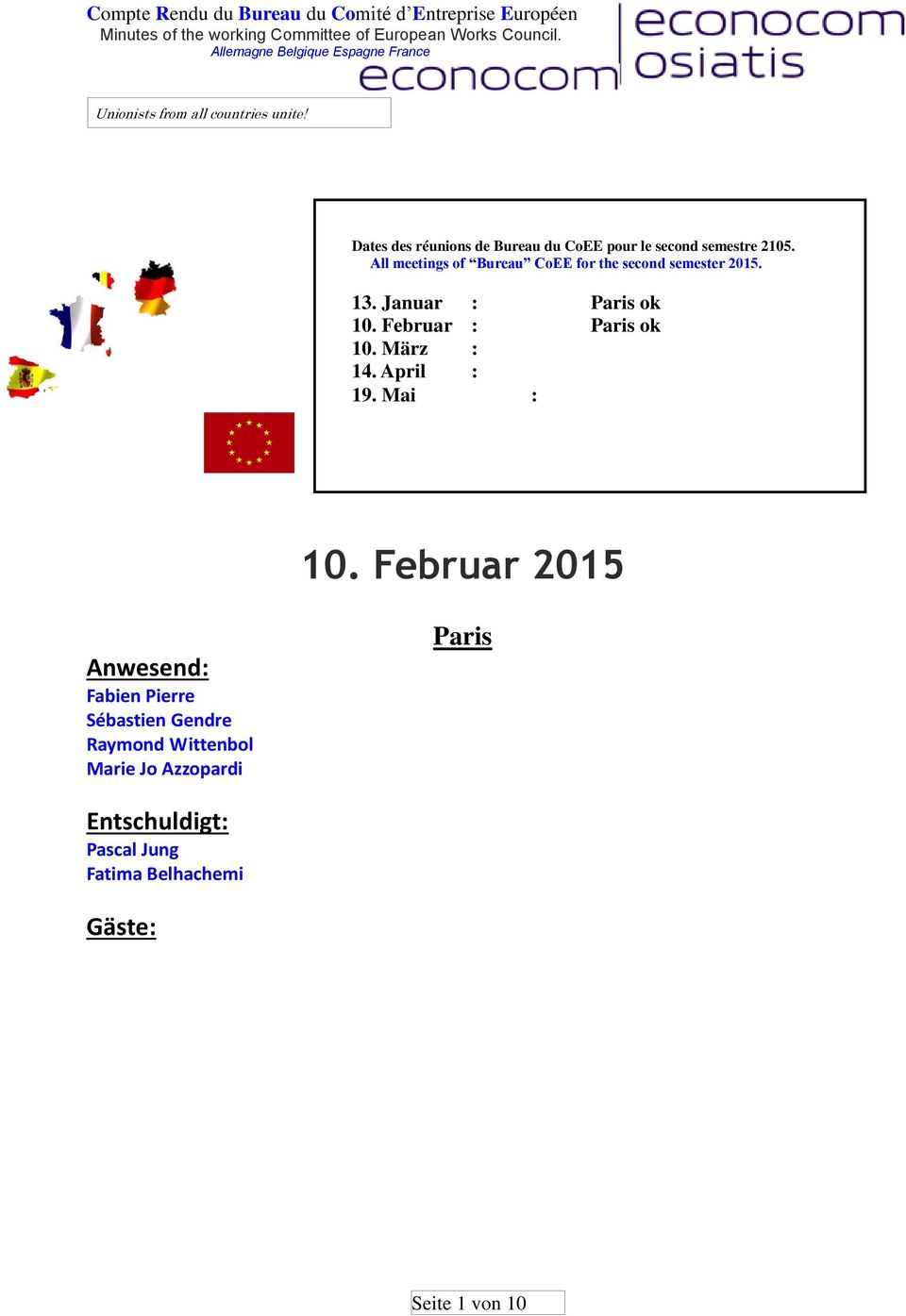 Februar : Paris ok 10. März : 14. April : 19. Mai : 10.