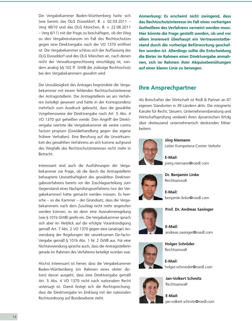 Die Vergabekammer schloss sich der Auffassung des OLG Düsseldorf und des OLG München an, nach denen nicht der Verwaltungsrechtsweg einschlägig ist, sondern analog 102 ff.