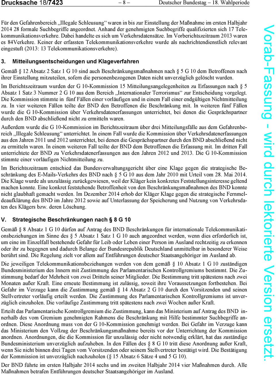 Anhand der genehmigten Suchbegriffe qualifizierten sich 17 Telekommunikationsverkehre. Dabei handelte es sich um Verkehrsdatensätze. Im Vorberichtszeitraum 2013 waren es 84Verkehre.