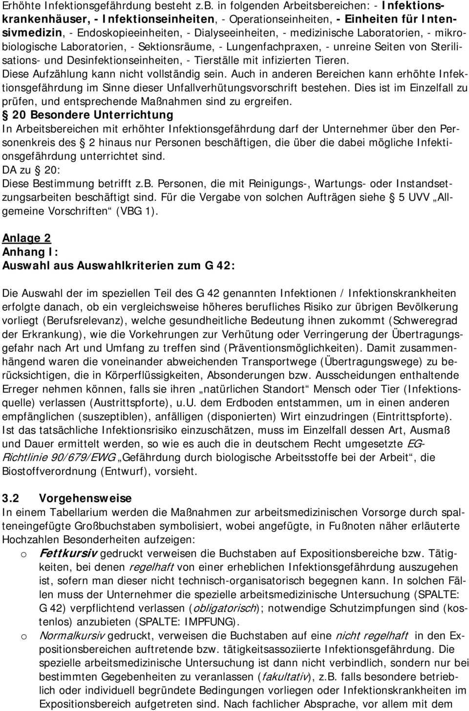 in folgenden Arbeitsbereichen: - Infektionskrankenhäuser, - Infektionseinheiten, - Operationseinheiten, - Einheiten für Intensivmedizin, - Endoskopieeinheiten, - ialyseeinheiten, - medizinische