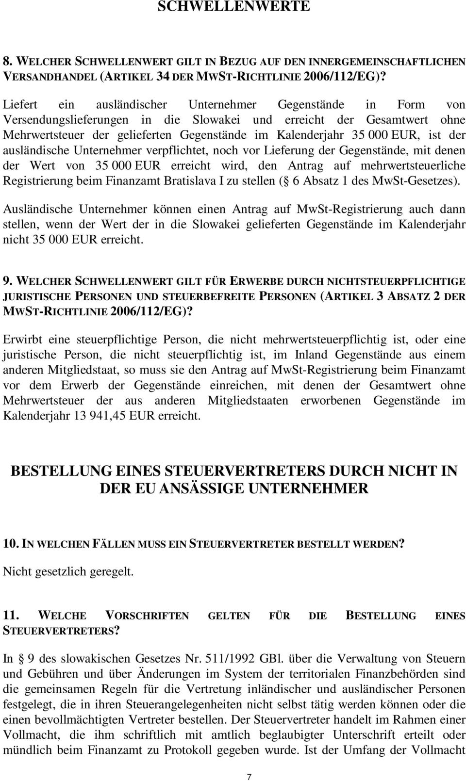 EUR, ist der ausländische Unternehmer verpflichtet, noch vor Lieferung der Gegenstände, mit denen der Wert von 35 000 EUR erreicht wird, den Antrag auf mehrwertsteuerliche Registrierung beim