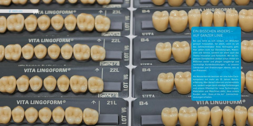 Wir bei Engemann Dentaltechnik denken schon immer ein BISSchen weiter und pflegen langjährige und nachhaltige Kundenbeziehungen zu unseren Zahnärzten und Oralchirurgen ebenso, wie zu den Patienten.