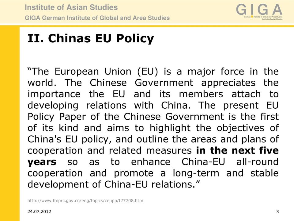 The present EU Policy Paper of the Chinese Government is the first of its kind and aims to highlight the objectives of China's EU policy, and outline