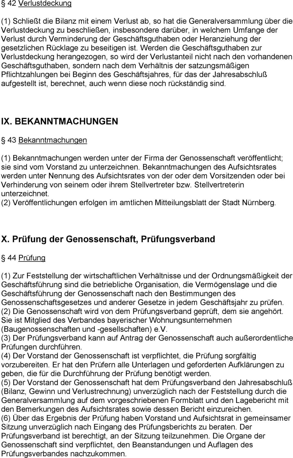 Werden die Geschäftsguthaben zur Verlustdeckung herangezogen, so wird der Verlustanteil nicht nach den vorhandenen Geschäftsguthaben, sondern nach dem Verhältnis der satzungsmäßigen Pflichtzahlungen