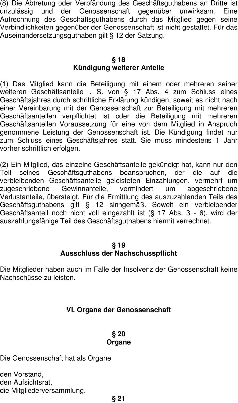 18 Kündigung weiterer Anteile (1) Das Mitglied kann die Beteiligung mit einem oder mehreren seiner weiteren Geschäftsanteile i. S. von 17 Abs.