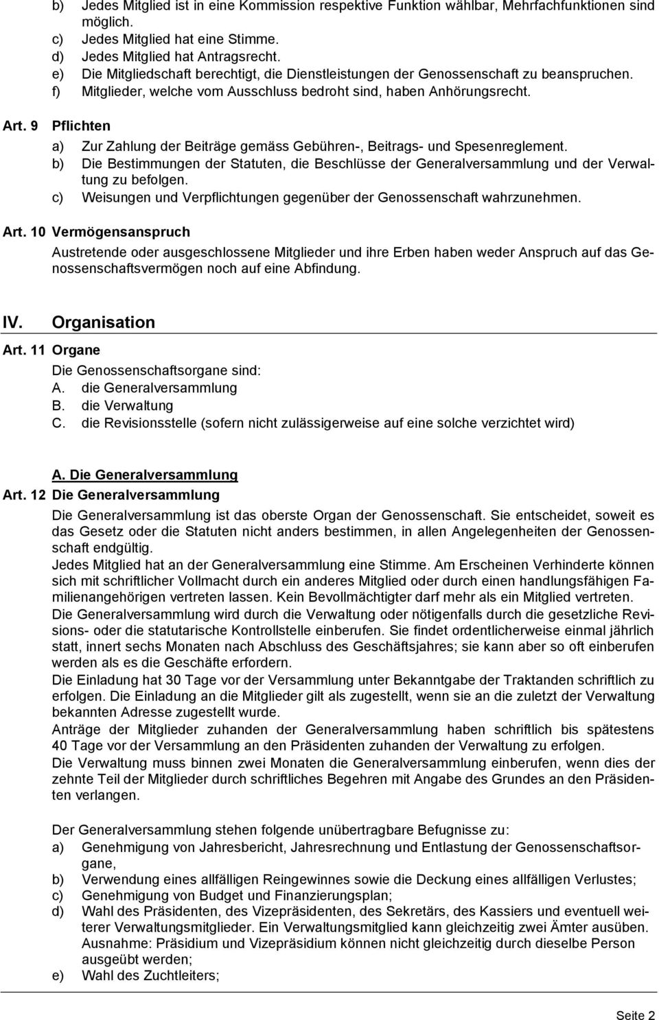 9 Pflichten a) Zur Zahlung der Beiträge gemäss Gebühren-, Beitrags- und Spesenreglement. b) Die Bestimmungen der Statuten, die Beschlüsse der Generalversammlung und der Verwaltung zu befolgen.