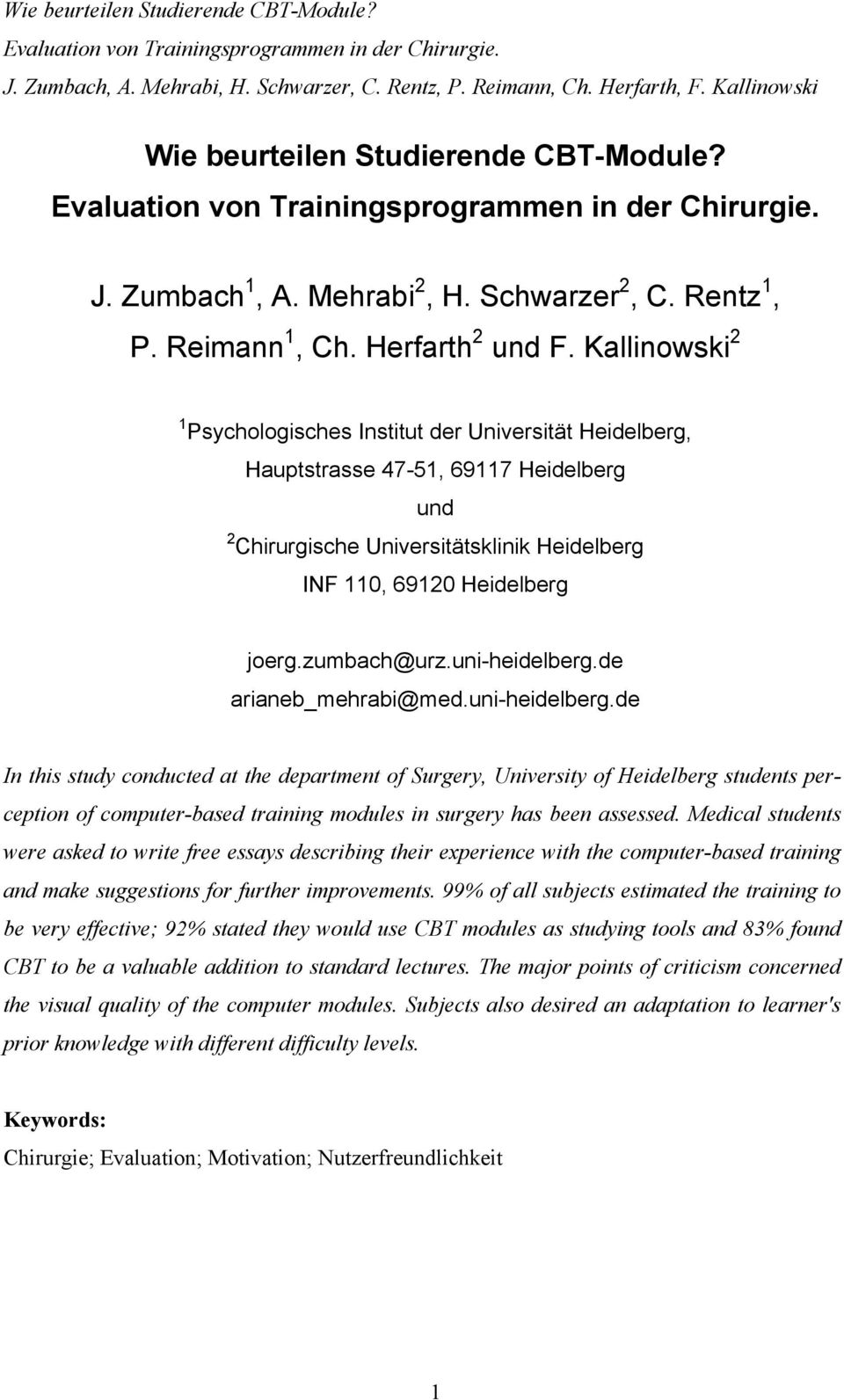 uni-heidelberg.de arianeb_mehrabi@med.uni-heidelberg.de In this study conducted at the department of Surgery, University of Heidelberg students perception of computer-based training modules in surgery has been assessed.