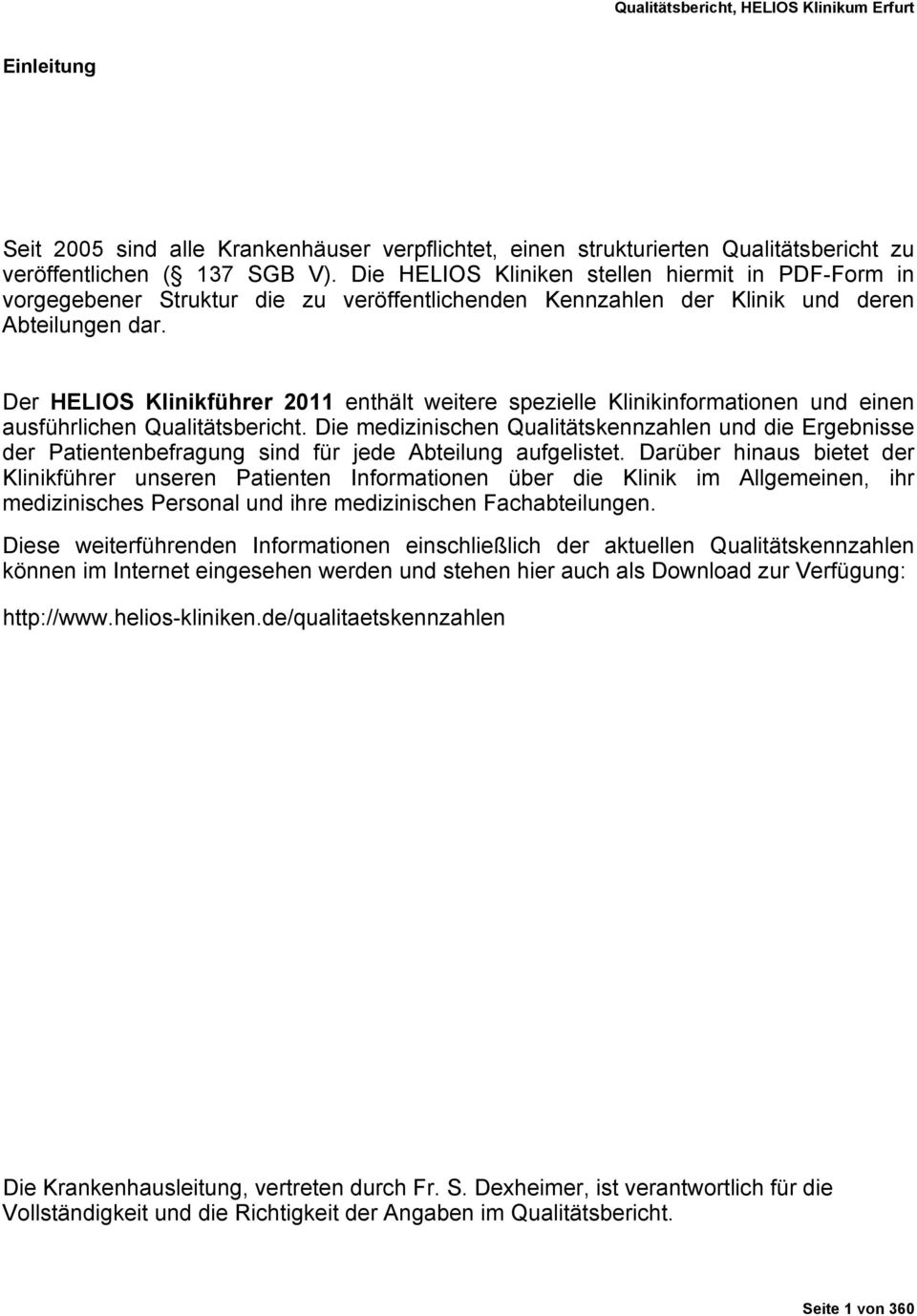 Der HELIOS Klinikführer 2011 enthält weitere spezielle Klinikinformationen und einen ausführlichen Qualitätsbericht.