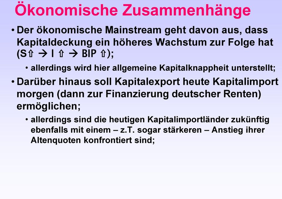 Kapitalexport heute Kapitalimport morgen (dann zur Finanzierung deutscher Renten) ermöglichen; allerdings sind die