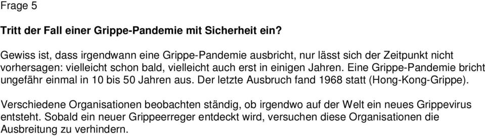 auch erst in einigen Jahren. Eine Grippe-Pandemie bricht ungefähr einmal in 10 bis 50 Jahren aus.