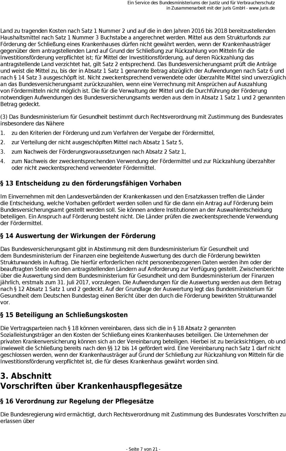 Rückzahlung von Mitteln für die Investitionsförderung verpflichtet ist; für Mittel der Investitionsförderung, auf deren Rückzahlung das antragstellende Land verzichtet hat, gilt Satz 2 entsprechend.