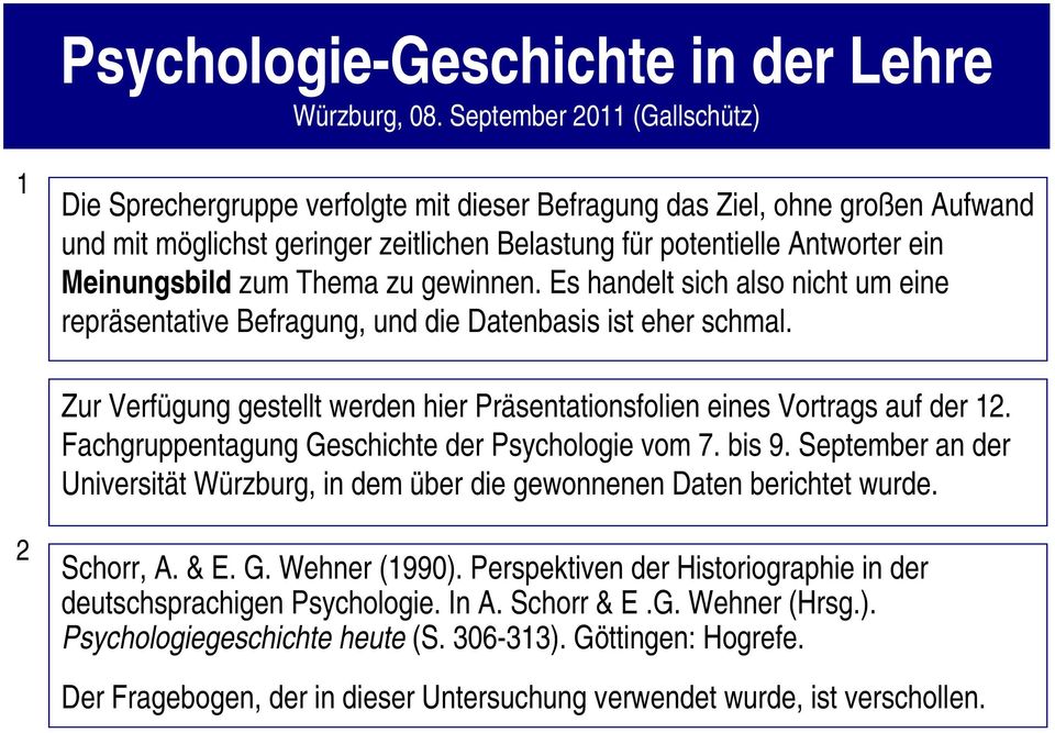 Fachgruppentagung Geschichte der Psychologie vom 7. bis 9. September an der Universität Würzburg, in dem über die gewonnenen Daten berichtet wurde. 2 Schorr, A. & E. G. Wehner (1990).
