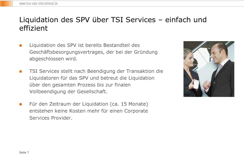 TSI Services stellt nach Beendigung der Transaktion die Liquidatoren für das SPV und betreut die Liquidation über den