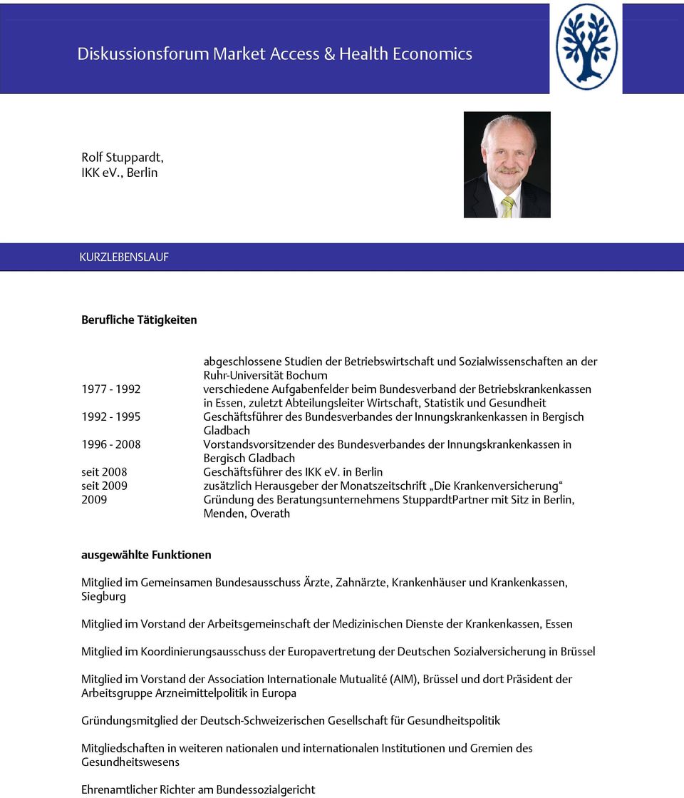 Essen, zuletzt Abteilungsleiter Wirtschaft, Statistik und Gesundheit 1992-1995 Geschäftsführer des Bundesverbandes der Innungskrankenkassen in Bergisch Gladbach 1996-2008 Vorstandsvorsitzender des