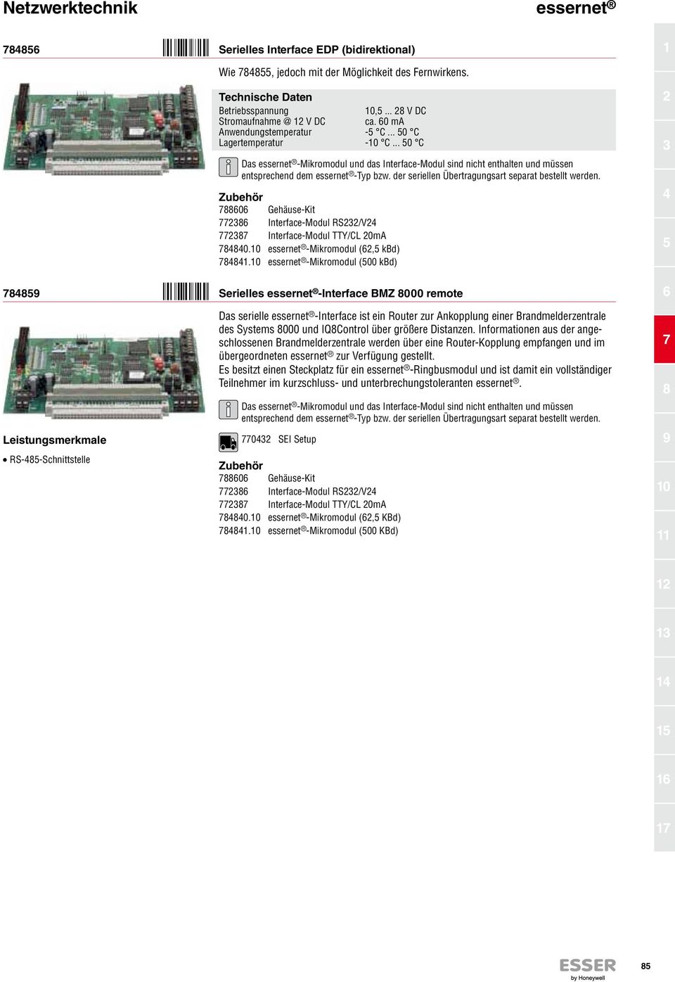 der seriellen Übertragungsart separat bestellt werden. 788606 Gehäuse-Kit 772386 Interface-Modul RS232/V24 772387 Interface-Modul TTY/CL 20mA 784840.0 essernet -Mikromodul (62,5 kbd) 78484.