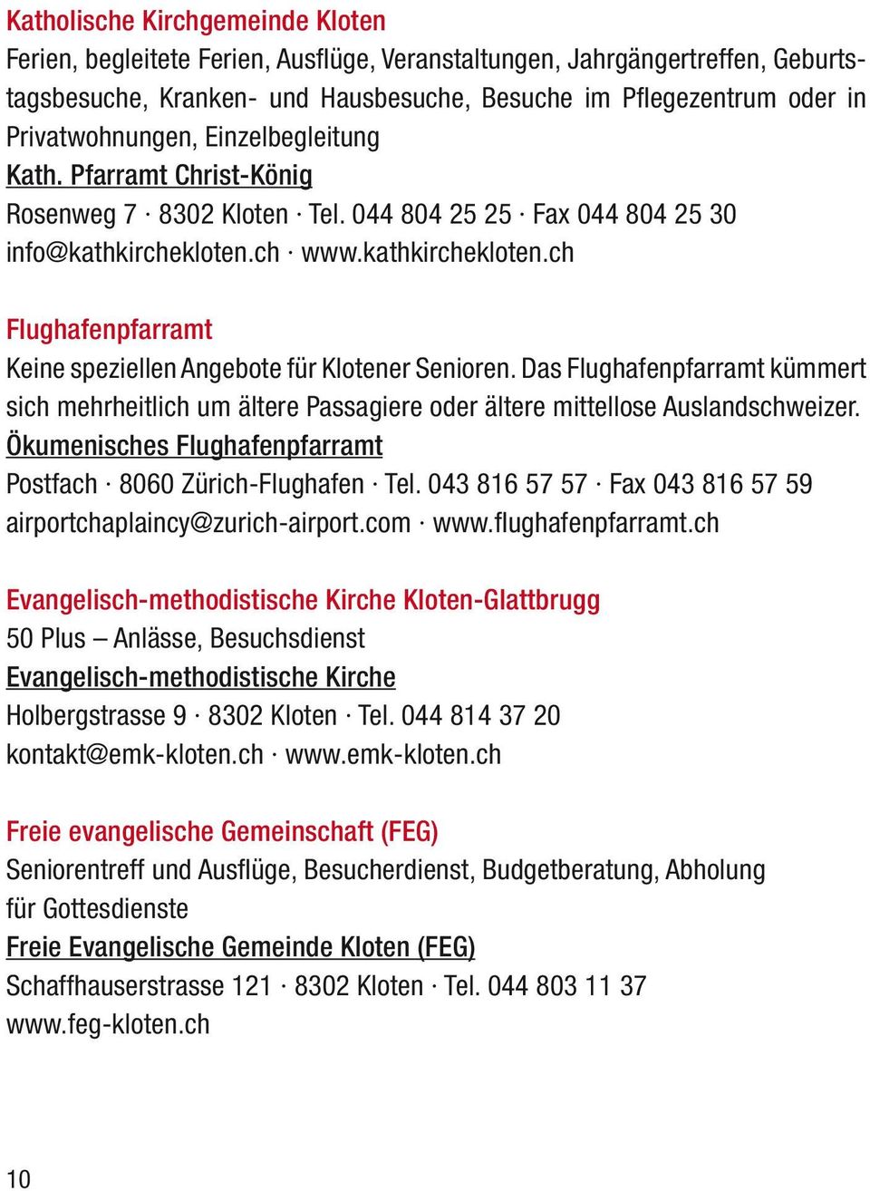 ch www.kathkirchekloten.ch Flughafenpfarramt Keine speziellen Angebote für Klotener Senioren.