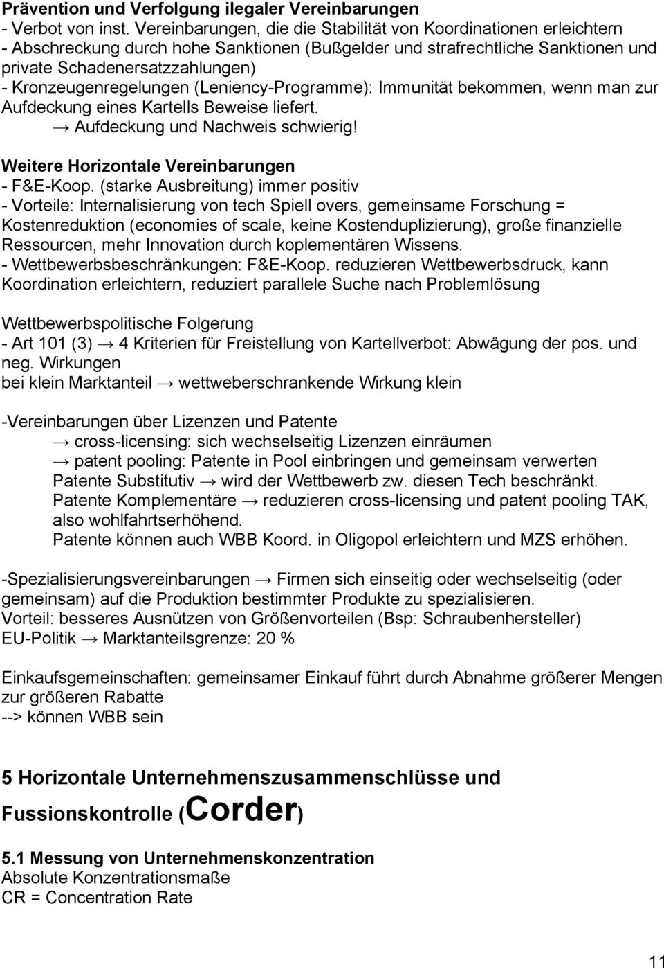 Kronzeugenregelungen (Leniency-Programme): Immunität bekommen, wenn man zur Aufdeckung eines Kartells Beweise liefert. Aufdeckung und Nachweis schwierig! Weitere Horizontale Vereinbarungen - F&E-Koop.