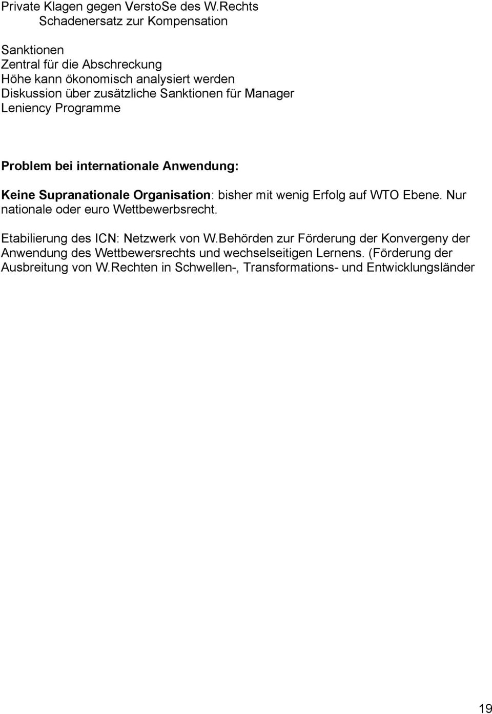Sanktionen für Manager Leniency Programme Problem bei internationale Anwendung: Keine Supranationale Organisation: bisher mit wenig Erfolg auf WTO Ebene.