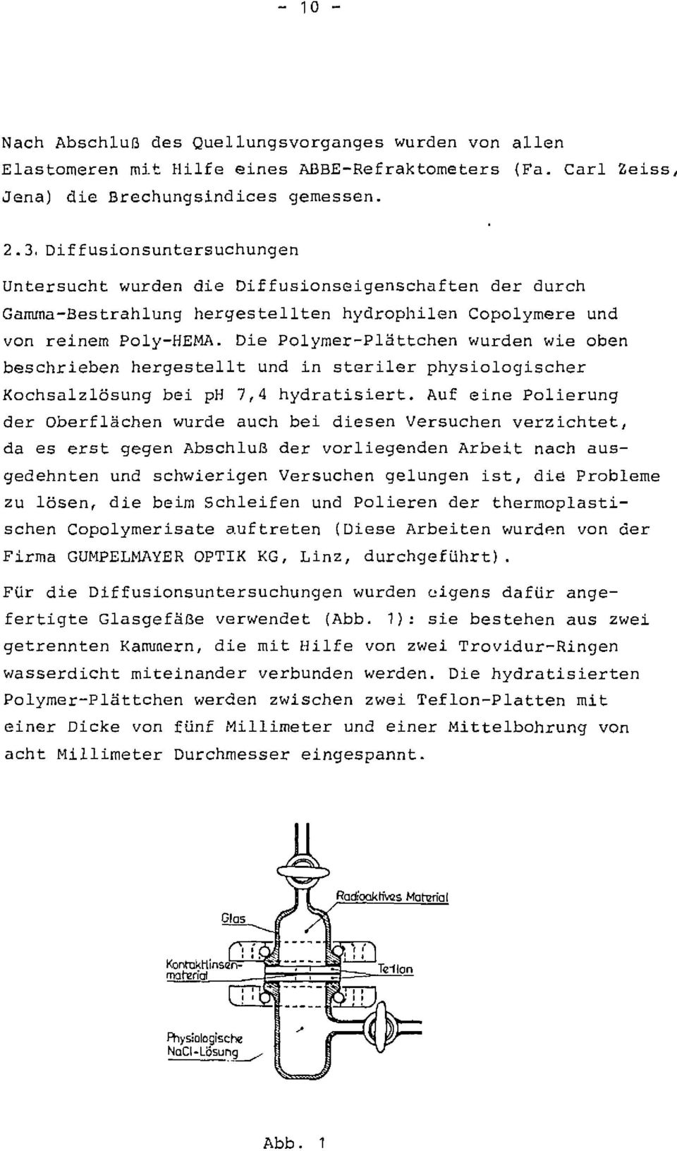 Die Polymer-Plättchen wurden wie oben beschrieben hergestellt und in steriler physiologischer Kochsalzlösung bei ph 7,4 hydratisiert.