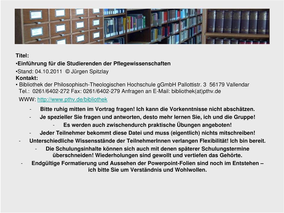 Ich kann die Vorkenntnisse nicht abschätzen. - Je spezieller Sie fragen und antworten, desto mehr lernen Sie, ich und die Gruppe! - Es werden auch zwischendurch praktische Übungen angeboten!